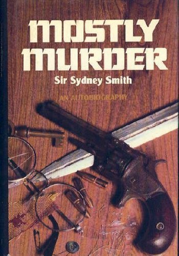 Mostly Murder: An Autobiography - Smith, Sir Sydney
