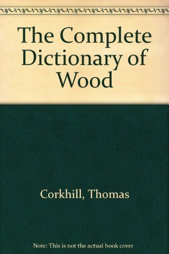 Imagen de archivo de Complete Dictionary of Wood a la venta por ThriftBooks-Dallas