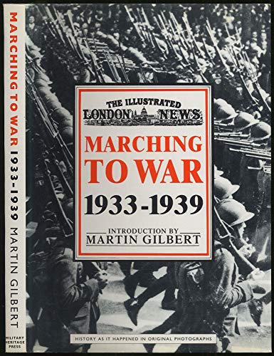 The Illustrated London News Marching to War 1933-1939 - Gilbert, Martin