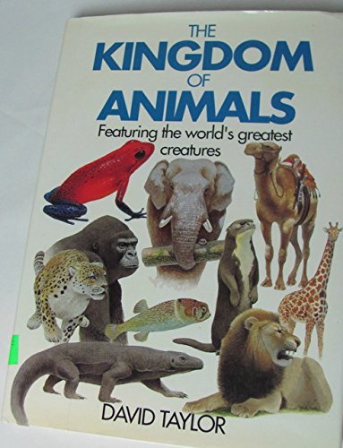 Stock image for THE KINGDOM OF ANIMALS Featuring the World's Greatest Creatures for sale by Wonder Book