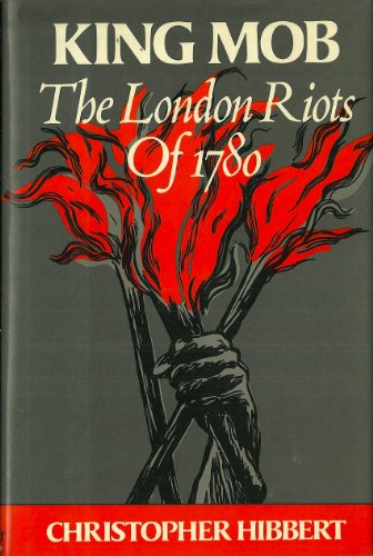 King Mob The Story of Lord George Gordon and the Riots of 1780 - Hibbert, Christopher