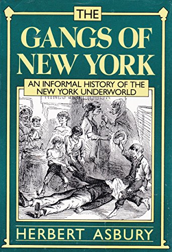 Stock image for The Gangs of New York: An Informal History of the New York Underworld for sale by M & M Books