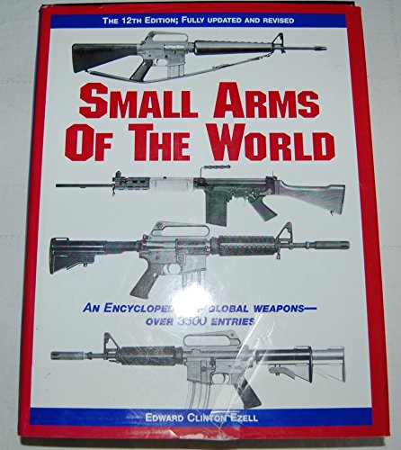 Small Arms of the World: A Basic Manual of Small Arms - Ezell, Edward Clinton