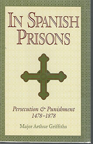Stock image for In Spanish Prisons, The Inquisition at Home and Abroad, Prisons Past and Present for sale by Don's Book Store