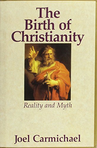 The Birth of Christianity: Reality and Myth (9780880297387) by Carmichael, Joel