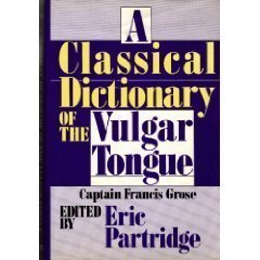 A Classical Dictionary of the Vulgar Tongue - Francis Grose