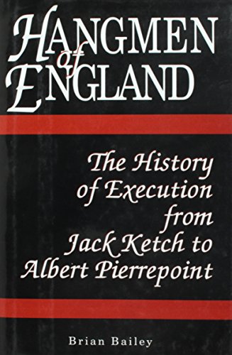 Hangmen of England; A History of Execution form Jack Ketch ot Albert Pierrepoint