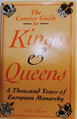 The concise guide to kings and queens: A thousand years of European monarchy (9780880299084) by Peter Gibson