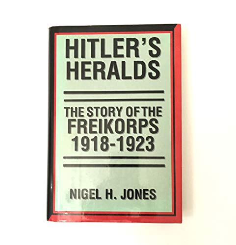 Beispielbild fr Hitler's Heralds: The Story of the Freikorps, 1918-1923 zum Verkauf von Front Cover Books