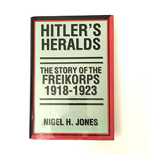 Imagen de archivo de Hitler's Heralds: The Story of the Freikorps, 1918-1923 a la venta por Half Price Books Inc.