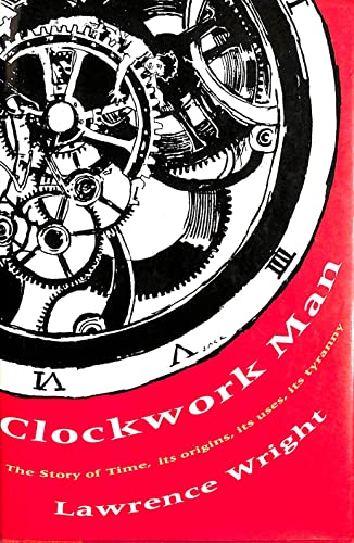 Beispielbild fr Clockwork Man: The Story of Time, Its Origins, Its Uses, Its Tyranny zum Verkauf von Books From California