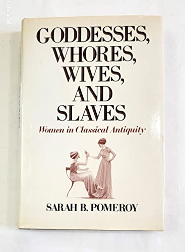 Imagen de archivo de Goddesses, Whores, Wives, and Slaves: Women in Classical Antiquity a la venta por Jenson Books Inc