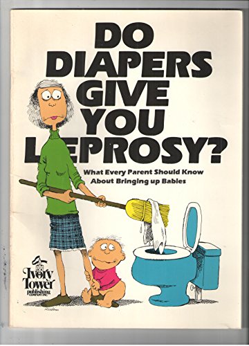 9780880320009: Do Diapers Give You Leprosy? What Every Parent Should Know About Bringing up Babies