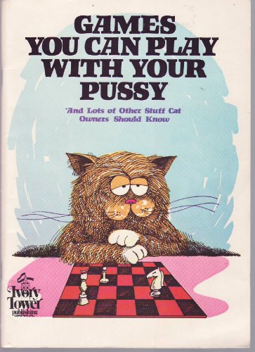Stock image for Games you can play with your pussy ; and lots of other stuff cat owners should know for sale by Irish Booksellers