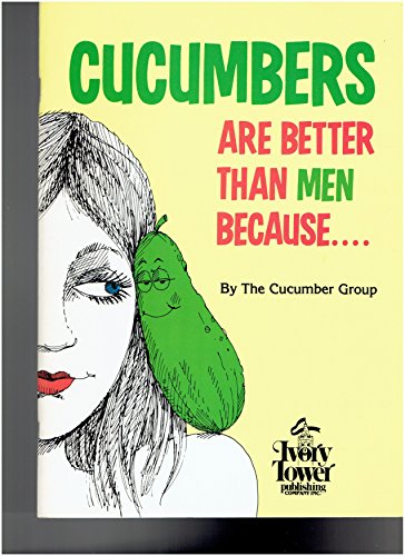 Stock image for Cucumbers Are Better Than Men Because. for sale by GF Books, Inc.