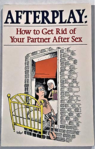 Stock image for Afterplay: How to Get Rid of Your Partner After Sex for sale by HPB-Ruby