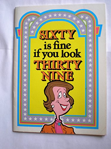Stock image for 60 IS FINE IF YOU LOOK 39 for sale by David H. Gerber Books (gerberbooks)