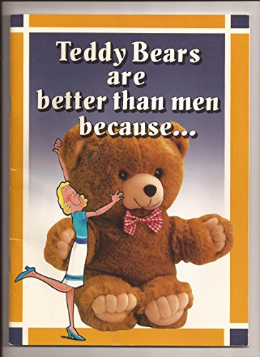 Stock image for Teddy Bears Are Better Than Men Because . for sale by Wonder Book