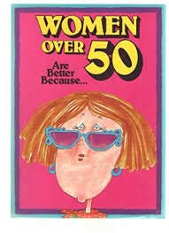 Stock image for Women Over 50 Are Better Because for sale by Alf Books