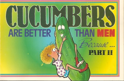 Stock image for Cucumbers Are Better Than Men Because.(Part II) for sale by ThriftBooks-Dallas