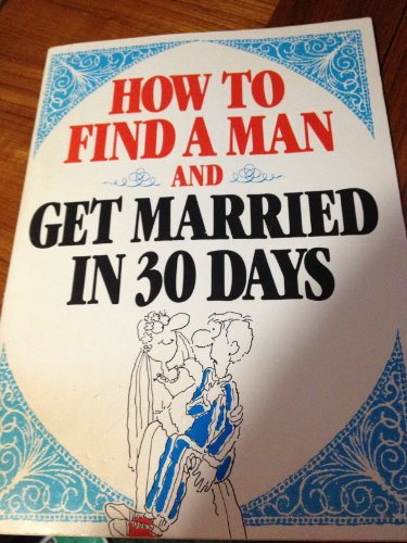 9780880324700: How to Find a Man and Get Married in 30 Days