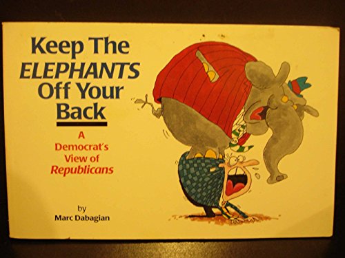 Stock image for Keep THE ELEPHANTS Off Your Back A Democrat's View of Republicans for sale by Wonder Book