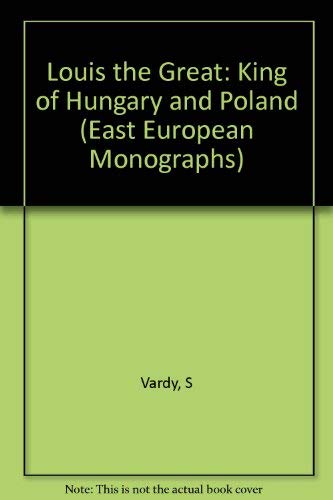 Louis the Great: King of Hungary and Poland