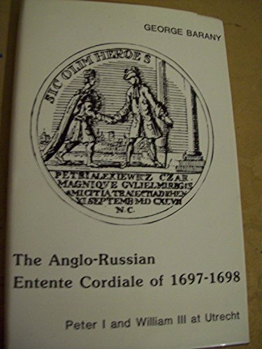 The Anglo-Russian Entente Cordiale of Sixteen Ninety-Seven to Sixteen Ninety-Eight : Peter I and ...