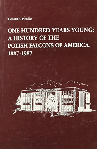 Stock image for One Hundred Years Young: A History of the Polish Falcons of America, 1887-1987 for sale by Midtown Scholar Bookstore