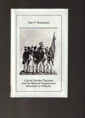 9780880332071: Colonel Nicolae Plesoianu & the Regeneration Movement in Wallachia: v.310 (East European Monographs S.)