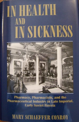 Beispielbild fr In Health and in Sickness: Pharmacy, Pharmacists, and the Pharmaceutical Industry in Late Imperial, Early Soviet Russia zum Verkauf von Book Bear