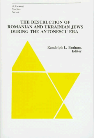 The Destruction of Romanian and Ukrainian Jews During the Antonescu Era