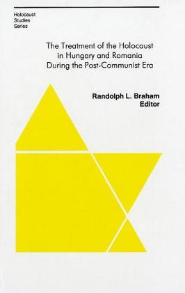 The Treatment of the Holocaust in Hungary and Romania During the Post-Communist Era (East European Monograph) (9780880335430) by Braham, Randolph