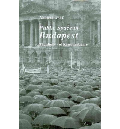 9780880336482: Public Spaces in Budapest: The History of Kossuth Square (East European Monograph)