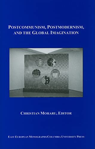 Beispielbild fr Postcommunism, Postmodernism, and the Global Imaginary (East European Monograph) zum Verkauf von Reuseabook