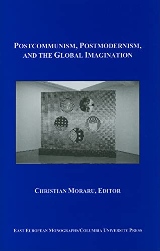 Stock image for Postcommunism, Postmodernism, and the Global Imagination (East European Monographs) for sale by Irish Booksellers