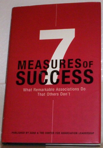 Beispielbild fr 7 Measures of Success : What Remarkable Associations Do That Others Don't zum Verkauf von Better World Books