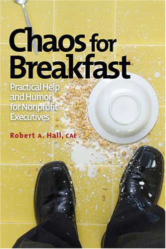 Stock image for Chaos for Breakfast: Practical Help and Humor for Nonprofit Executives for sale by ThriftBooks-Dallas