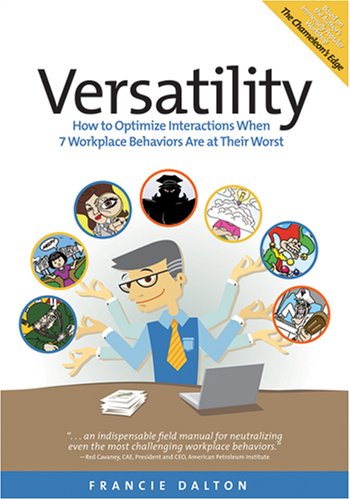 Beispielbild fr Versatility : How to Optimize Interactions When 7 Workplace Behaviors Are at Their Worst zum Verkauf von Better World Books