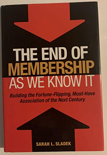 Imagen de archivo de The End of Membership as We Know It: Building the Fortune-Flipping, Must-Have Association of the Next Century a la venta por SecondSale