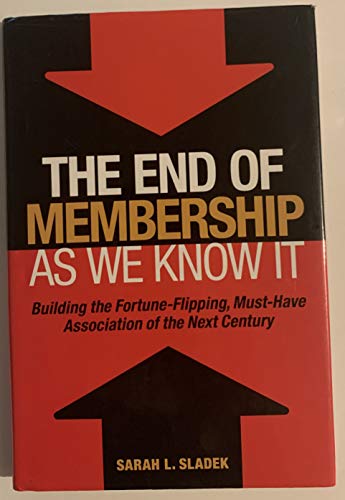 Imagen de archivo de The End of Membership as We Know It: Building the Fortune-Flipping, Must-Have Association of the Next Century a la venta por Wonder Book