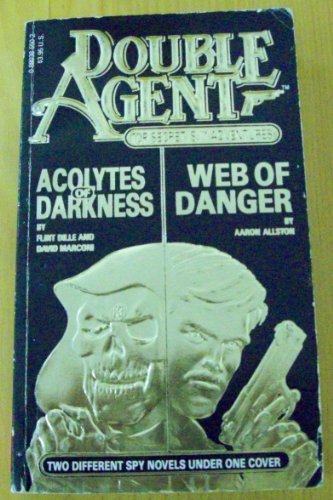 Double Agent : Acolytes of Darkness (by Flint Dille and David Marconi) . Web of Danger (by Aaron ...