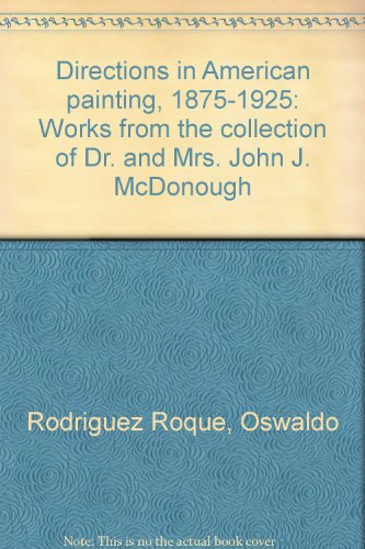 Beispielbild fr Directions in American Painting, 1875-1925 : Works from the Collection of Dr. and Mrs. John J. McDonough zum Verkauf von Better World Books