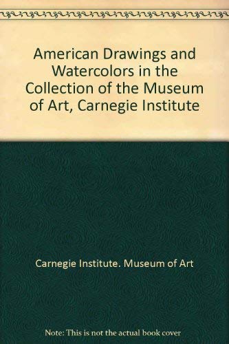 Imagen de archivo de American Drawings and Watercolors in the Collection of the Museum of Art, Carnegie Institute a la venta por Wonder Book