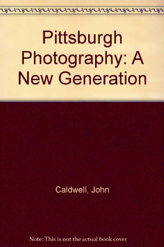 Imagen de archivo de Pittsburgh Photography: A New Generation a la venta por Half Price Books Inc.