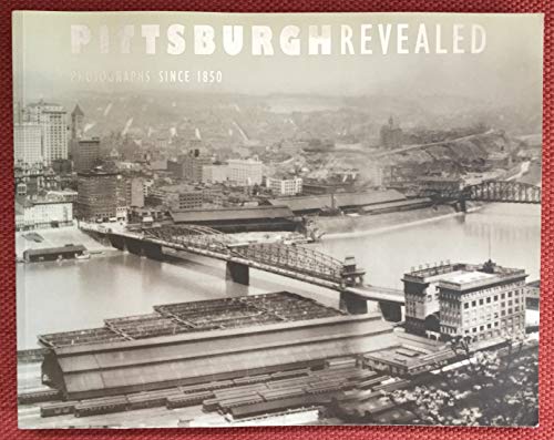 Stock image for Pittsburgh Revealed: Photographs Since 1850 for sale by Mickey's