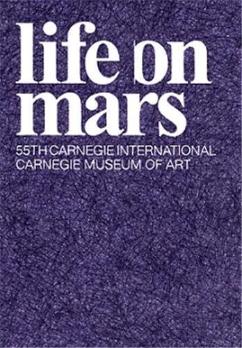 Imagen de archivo de Life On Mars: 55th Carnegie International a la venta por Revaluation Books