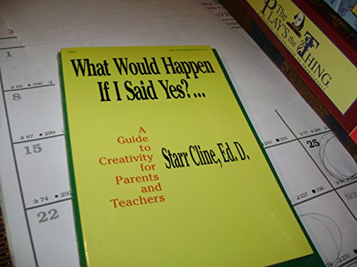 Stock image for What would happen if I said yes?: A guide to creativity for parents and Teachers for sale by The Yard Sale Store