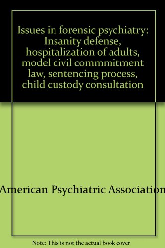 9780880480451: Issues in forensic psychiatry: Insanity defense, hospitalization of adults, model civil commmitment law, sentencing process, child custody consultation