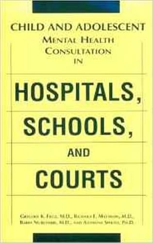 Beispielbild fr Child and Adolescent Mental Health Consultation in Hospitals, Schools, and Courts zum Verkauf von Wonder Book